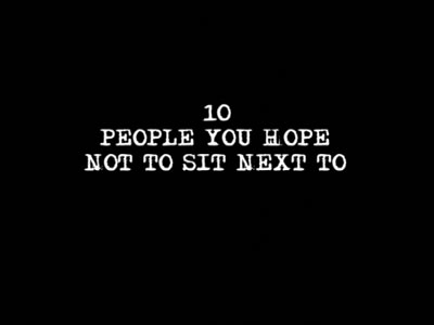 Ep 3 | 10 People You Hope Not To Sit Next To